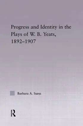 Suess |  Progress & Identity in the Plays of W.B. Yeats, 1892-1907 | Buch |  Sack Fachmedien