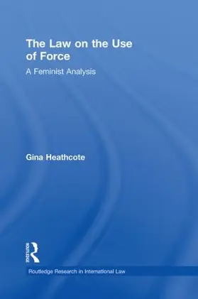 Heathcote | The Law on the Use of Force | Buch | 978-0-415-87023-8 | sack.de
