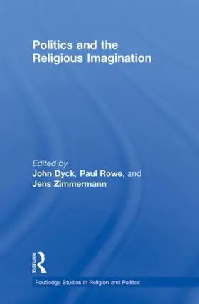 Dyck / Rowe / Zimmermann |  Politics and the Religious Imagination | Buch |  Sack Fachmedien