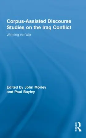 Morley / Bayley |  Corpus-Assisted Discourse Studies on the Iraq Conflict | Buch |  Sack Fachmedien