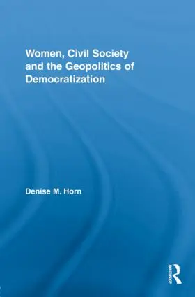 Horn |  Women, Civil Society and the Geopolitics of Democratization | Buch |  Sack Fachmedien