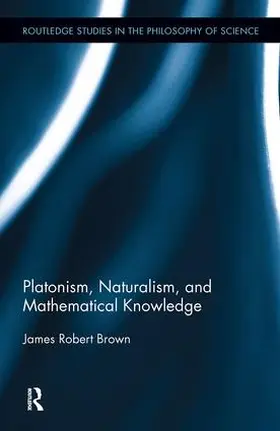 Brown |  Platonism, Naturalism, and Mathematical Knowledge | Buch |  Sack Fachmedien