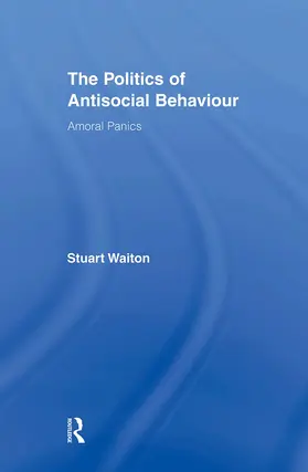 Waiton | The Politics of Antisocial Behaviour | Buch | 978-0-415-87272-0 | sack.de