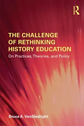 VanSledright |  The Challenge of Rethinking History Education | Buch |  Sack Fachmedien