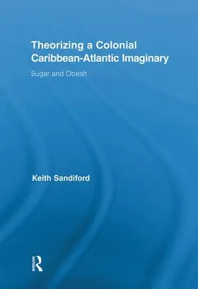 Sandiford |  Theorizing a Colonial Caribbean-Atlantic Imaginary | Buch |  Sack Fachmedien