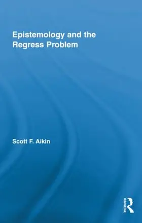Aikin |  Epistemology and the Regress Problem | Buch |  Sack Fachmedien