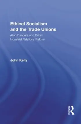 Kelly | Ethical Socialism and the Trade Unions | Buch | 978-0-415-87848-7 | sack.de