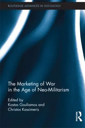 Gouliamos / Kassimeris | The Marketing of War in the Age of Neo-Militarism | Buch | 978-0-415-88513-3 | sack.de