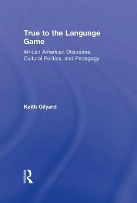Gilyard | True to the Language Game | Buch | 978-0-415-88716-8 | sack.de