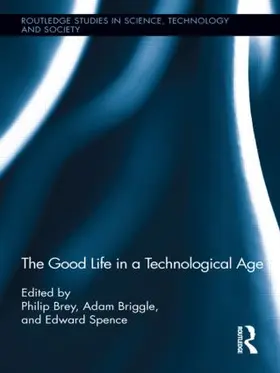 Brey / Briggle / Spence |  The Good Life in a Technological Age | Buch |  Sack Fachmedien