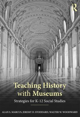 Marcus / Stoddard / Woodward |  Teaching History with Museums | Buch |  Sack Fachmedien