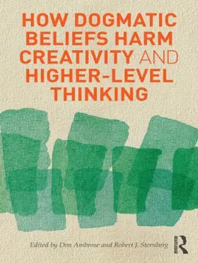 Ambrose / Sternberg | How Dogmatic Beliefs Harm Creativity and Higher-Level Thinking | Buch | 978-0-415-89461-6 | sack.de