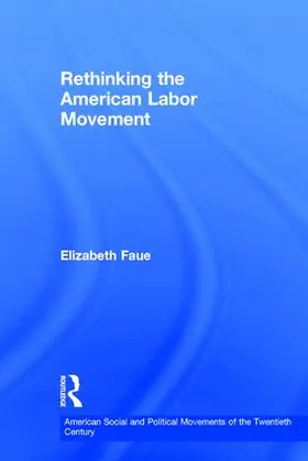 Faue |  Rethinking the American Labor Movement | Buch |  Sack Fachmedien