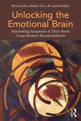 Ecker / Ticic / Hulley |  Unlocking the Emotional Brain | Buch |  Sack Fachmedien