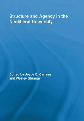 Canaan / Shumar | Structure and Agency in the Neoliberal University | Buch | 978-0-415-89801-0 | sack.de