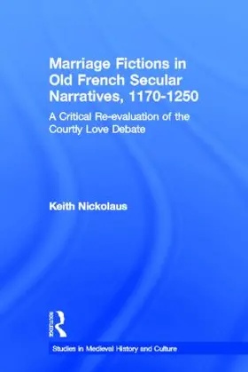 Nickolaus |  Marriage Fictions in Old French Secular Narratives, 1170-1250 | Buch |  Sack Fachmedien