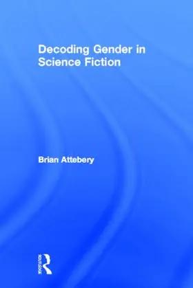 Attebery |  Decoding Gender in Science Fiction | Buch |  Sack Fachmedien