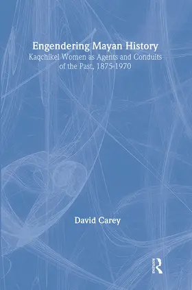 Carey / Carey Jr. |  Engendering Mayan History | Buch |  Sack Fachmedien