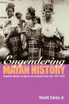 Carey Jr. |  Engendering Mayan History | Buch |  Sack Fachmedien
