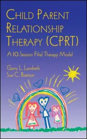 Landreth / Bratton |  Child Parent Relationship Therapy (CPRT) | Buch |  Sack Fachmedien