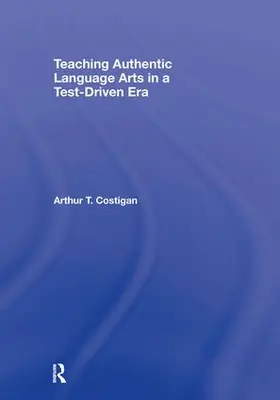 Costigan |  Teaching Authentic Language Arts in a Test-Driven Era | Buch |  Sack Fachmedien