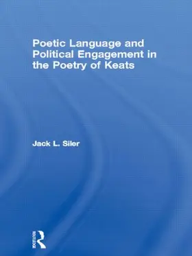Siler |  Poetic Language and Political Engagement in the Poetry of Keats | Buch |  Sack Fachmedien
