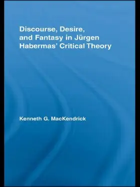 MacKendrick |  Discourse, Desire, and Fantasy in Jurgen Habermas' Critical Theory | Buch |  Sack Fachmedien