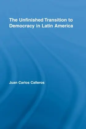Calleros-Alarcón |  The Unfinished Transition to Democracy in Latin America | Buch |  Sack Fachmedien