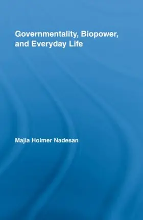 Nadesan |  Governmentality, Biopower, and Everyday Life | Buch |  Sack Fachmedien