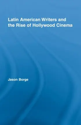 Borge |  Latin American Writers and the Rise of Hollywood Cinema | Buch |  Sack Fachmedien