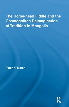 Marsh | The Horse-head Fiddle and the Cosmopolitan Reimagination of Tradition in Mongolia | Buch | 978-0-415-97156-0 | sack.de