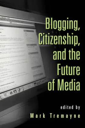 Tremayne | Blogging, Citizenship, and the Future of Media | Buch | 978-0-415-97939-9 | sack.de
