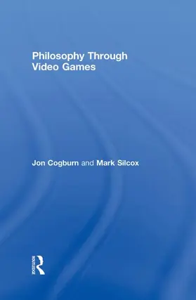 Cogburn / Silcox |  Philosophy Through Video Games | Buch |  Sack Fachmedien