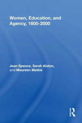 Spence / Aiston / Meikle |  Women, Education, and Agency, 1600-2000 | Buch |  Sack Fachmedien