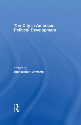 Dilworth | The City in American Political Development | Buch | 978-0-415-99099-8 | sack.de