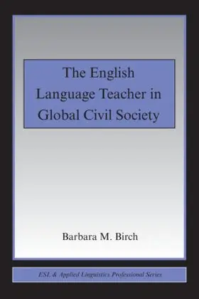 Birch |  The English Language Teacher in Global Civil Society | Buch |  Sack Fachmedien