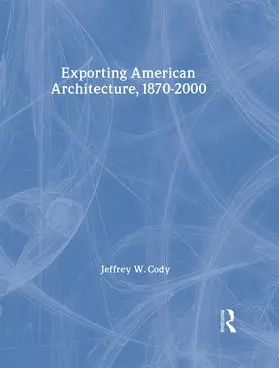Cody |  Exporting American Architecture 1870-2000 | Buch |  Sack Fachmedien