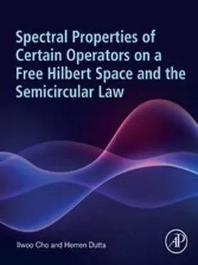 Cho / Dutta |  Spectral Properties of Certain Operators on a Free Hilbert Space and the Semicircular Law | eBook | Sack Fachmedien