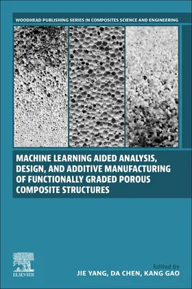 Yang / Chen | Machine Learning Aided Analysis, Design, and Additive Manufacturing of Functionally Graded Porous Composite Structures | Buch | 978-0-443-15425-6 | sack.de