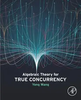 Wang | Algebraic Theory for True Concurrency | E-Book | sack.de