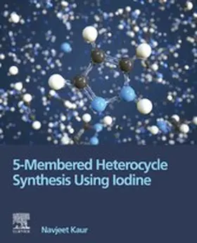 Kaur BSc / Kaur |  5-Membered Heterocycle Synthesis Using Iodine | eBook | Sack Fachmedien