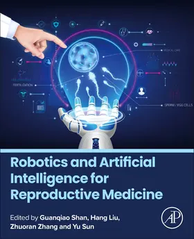 Shan / Liu / Sun |  Robotics and Artificial Intelligence for Reproductive Medicine | Buch |  Sack Fachmedien