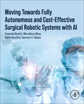 Mushiri / Moyo / Noorbhai |  Moving Towards Fully Autonomous and Cost-Effective Surgical Robotic Systems with AI | Buch |  Sack Fachmedien