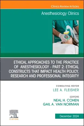 Cohen / Van Norman |  Ethical Approaches to the Practice of Anesthesiology - Part 2: Ethical Constructs That Impact Health Policy, Research and Professional Integrity, an Issue of Anesthesiology Clinics | Buch |  Sack Fachmedien