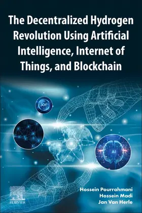 Pourrahmani / Madi / Van Herle |  The Decentralized Hydrogen Revolution Using Artificial Intelligence, Internet of Things, and Blockchain | Buch |  Sack Fachmedien