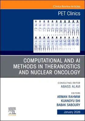 Rahmim / Shi / Saboury |  Computational and AI Methods in Theranostics and Nuclear Oncology, an Issue of Pet Clinics | Buch |  Sack Fachmedien