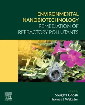 Ghosh / J Webster |  Environmental Nanobiotechnology: Remediation of Refractory Pollutants | Buch |  Sack Fachmedien
