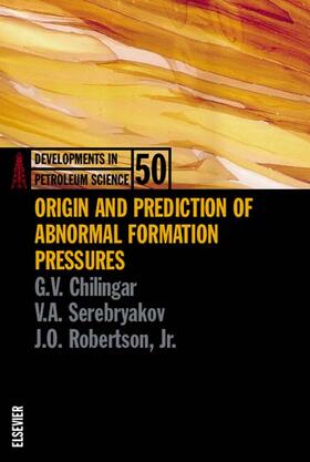 Chilingar / Serebryakov / Robertson | Origin and Prediction of Abnormal Formation Pressures | Buch | 978-0-444-51001-3 | sack.de