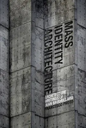 Proto |  Mass Identity Architecture: Architectural Writings of Jean Baudrillard | Buch |  Sack Fachmedien