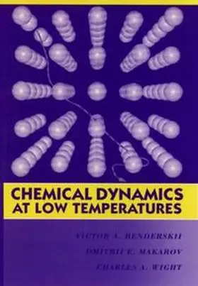 Benderskii / Makarov / Wight |  Chemical Dynamics at Low Temperatures | eBook | Sack Fachmedien